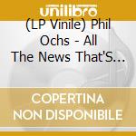 (LP Vinile) Phil Ochs - All The News That'S Fit To Sing vinile