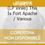 (LP Vinile) This Is Fort Apache / Various vinile