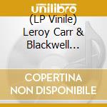 (LP Vinile) Leroy Carr & Blackwell Scrappe - Naptown Blues 1929-1934 (Ogv)