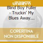 Blind Boy Fuller - Truckin' My Blues Away (180Gr) cd