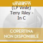 (LP Vinile) Terry Riley - In C lp vinile di Terry Riley