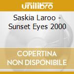 Saskia Laroo - Sunset Eyes 2000 cd musicale di Saskia Laroo