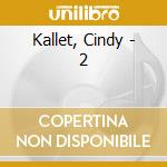 Kallet, Cindy - 2 cd musicale di Kallet, Cindy