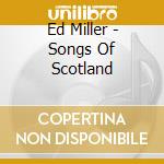 Ed Miller - Songs Of Scotland cd
