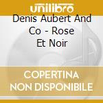 Denis Aubert And Co - Rose Et Noir cd