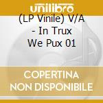 (LP Vinile) V/A - In Trux We Pux 01 vinile