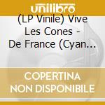 (LP Vinile) Vive Les Cones - De France (Cyan Vinyl) vinile