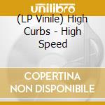 (LP Vinile) High Curbs - High Speed vinile