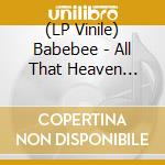 (LP Vinile) Babebee - All That Heaven Allows vinile