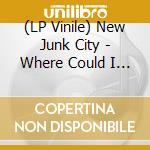(LP Vinile) New Junk City - Where Could I Go? vinile