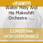 Walter Mitty And His Makeshift Orchestra - Yikes Almighty cd
