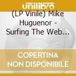 (LP Vinile) Mike Huguenor - Surfing The Web With The Alien vinile