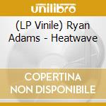 (LP Vinile) Ryan Adams - Heatwave vinile