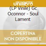 (LP Vinile) Gc Oconnor - Soul Lament vinile