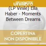 (LP Vinile) Ella Haber - Moments Between Dreams vinile