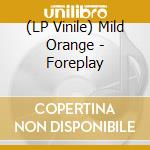 (LP Vinile) Mild Orange - Foreplay vinile