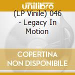 (LP Vinile) 046 - Legacy In Motion vinile