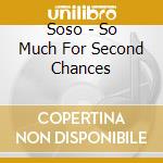 Soso - So Much For Second Chances cd