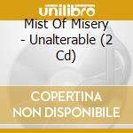 Mist Of Misery - Unalterable (2 Cd) cd musicale di Mist Of Misery