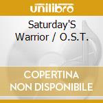 Saturday'S Warrior / O.S.T. cd