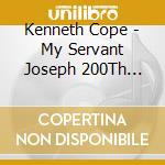 Kenneth Cope - My Servant Joseph 200Th Anniversary Edition cd
