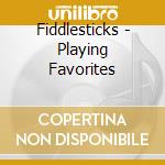 Fiddlesticks - Playing Favorites cd