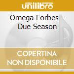 Omega Forbes - Due Season cd