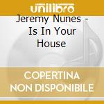 Jeremy Nunes - Is In Your House cd