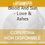 Blood And Sun - Love & Ashes cd