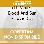 (LP Vinile) Blood And Sun - Love & Ashes lp vinile