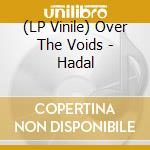 (LP Vinile) Over The Voids - Hadal vinile