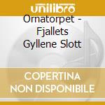 Ornatorpet - Fjallets Gyllene Slott cd
