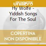 Hy Wolfe - Yiddish Songs For The Soul cd