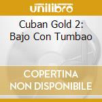 Cuban Gold 2: Bajo Con Tumbao cd