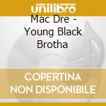 Mac Dre - Young Black Brotha cd musicale di Dre Mac