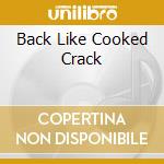 Back Like Cooked Crack cd