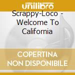 Scrappy-Loco - Welcome To California cd