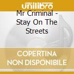 Mr Criminal - Stay On The Streets cd musicale di Mr Criminal