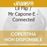 Lil Flip / Mr Capone-E - Connected cd