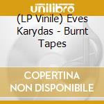 (LP Vinile) Eves Karydas - Burnt Tapes vinile