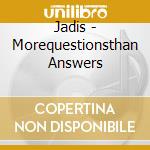 Jadis - Morequestionsthan Answers cd