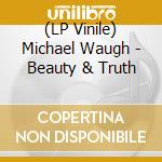 (LP Vinile) Michael Waugh - Beauty & Truth vinile