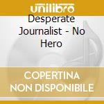 Desperate Journalist - No Hero cd
