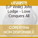 (LP Vinile) John Lodge - Love Conquers All vinile