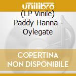 (LP Vinile) Paddy Hanna - Oylegate vinile