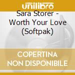Sara Storer - Worth Your Love (Softpak) cd
