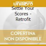 Settle Your Scores - Retrofit cd musicale