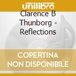 Clarence B Thunborg - Reflections cd musicale