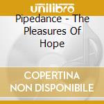 Pipedance - The Pleasures Of Hope cd