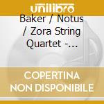 Baker / Notus / Zora String Quartet - Radiance & Refraction cd musicale di Baker / Notus / Zora String Quartet